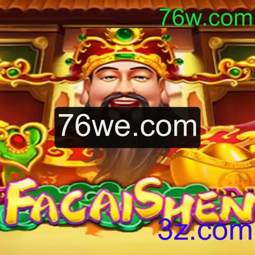 Descubra o Fantástico Mundo de FaCaiShen no 76w.com